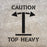 Caution Top Heavy Stencil