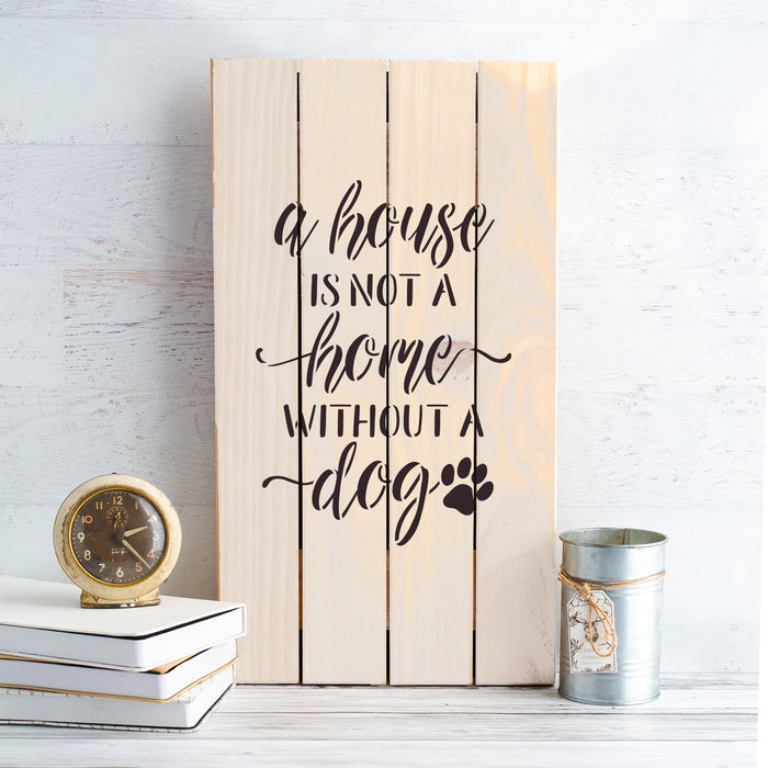 House Is Not A Home Without A Dog Stencil