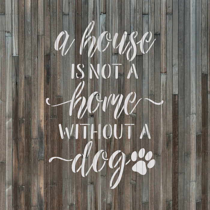 House Is Not A Home Without A Dog Stencil