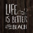 Life Is Better Beach Stencil