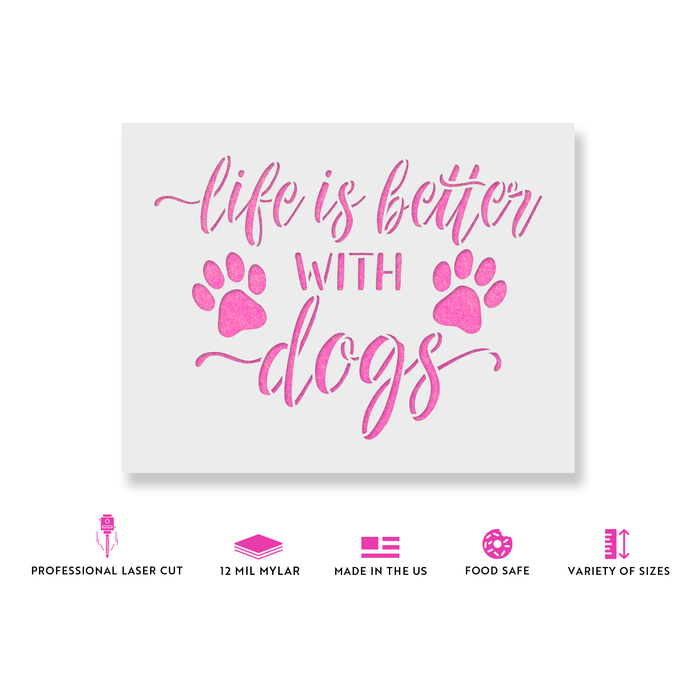 Life is Better with Dogs Stencil